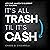 It’s All Trash ‘Til It’s Ca...