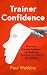 Trainer Confidence: Overcom...