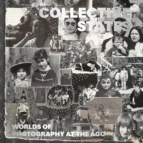 Collective States: Worlds of Photography at the Art Gallery of Ontario (Hardcover)