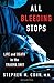 All Bleeding Stops: Life and Death in the Trauma Unit