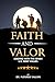 Faith and Valor: Leading With The Seven U.S. Army Values