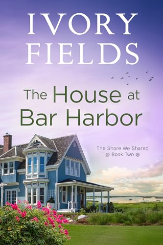 The House At Bar Harbor (The Shore We Shared Book 2)