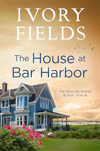 The House At Bar Harbor (The Shore We Shared Book 3)