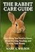 The Rabbit Care Guide: Ever...