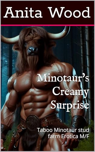 Minotaur's Creamy Surprise: Taboo Minotaur stud farm Erotica M/F (Kindle Edition)