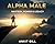 Alpha Male: Mastery, Power ...