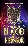 A Shield of Blood and Honor by Alainna MacPherson