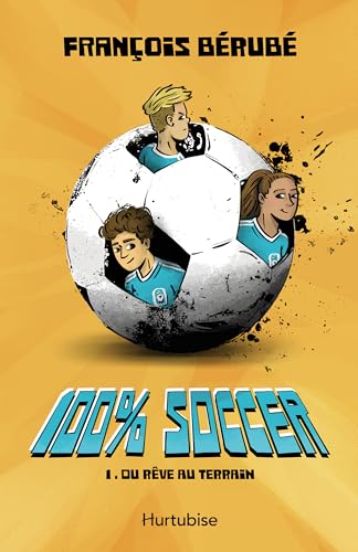 100% soccer - Tome 1: Du rêve au terrain (French Edition)