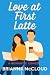 Love at First Latte: A Short & Sweet Romantic Comedy (The Meet Cute Disasters)