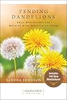 Tending Dandelions: Honest Meditations for Mothers With Addicted Children (Hazelden Meditations)