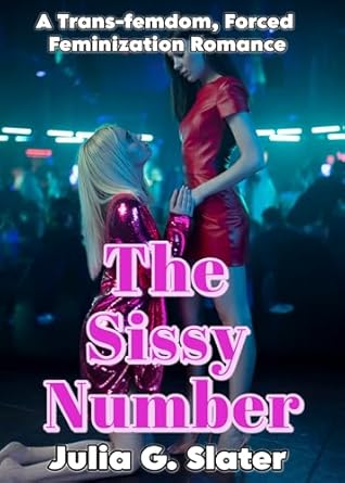 The Sissy Number: A Trans-Femdom, Forced Feminization Romance