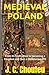 MEDIEVAL POLAND: From its U...