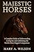 Majestic Horses: A Complete...
