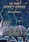 In the Bear's House by Bruce Hunter