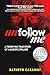 Unfollow Me by Kathryn Caraway