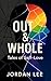 Out & Whole: Tales of Self-...