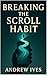 Breaking the Scroll Habit: ...