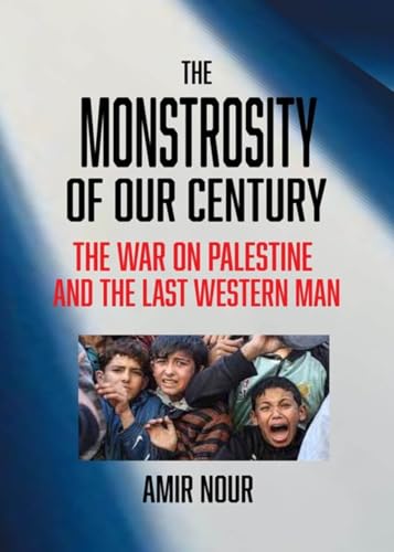 The Monstrosity of Our Century: The War on Palestine and the Last Western Man (Paperback)