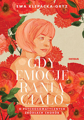 Gdy emocje ranią ciało. O psychosomatycznych źródłach chorób (Paperback)