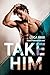 Take Him (Addiction #1)