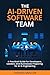 The AI-Driven Software Team: A Practical Guide for Developers, Leaders, and Businesses Preparing for AI in Engineering