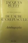 De l'Aube au Crépuscule: Autobiographie