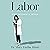 Labor: One Woman's Work