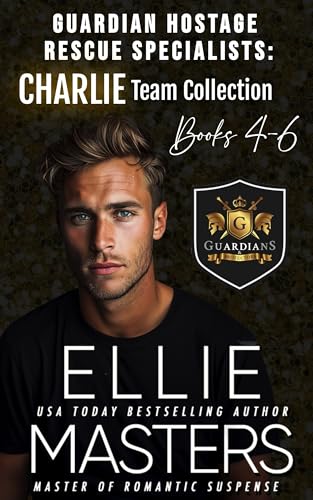 CHARLIE TEAM: BUNDLE Books 4-6: Guardian Hostage Rescue Specialists (Guardian Hostage Rescue Specialists Bundles Book 7)