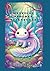 Mystical Axolotl Adventures...