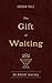 The Gift of Waiting: An Adv...