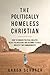 The Politically Homeless Christian by Aaron Schafer