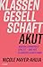 Klassengesellschaft akut: Warum Lohnarbeit spaltet - und wie es anders gehen kann (German Edition)