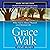 Grace Walk: What You've Always Wanted in the Christian Life