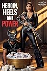 Heroin, Heels and Power by Nadia Qureshi