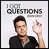 John Crist: I Got Questions John Crist: I Got Questions