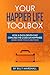Your Happier Life Toolbox: How a Data-Driven Dad Cracked the Code on Happiness (and How You Can Too)