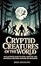 Cryptid Creatures of The World by Karen E. Mueller DVM
