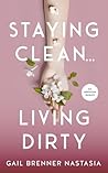 STAYING CLEAN LIVING DIRTY: An addiction memoir