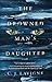 The Drowned Man's Daughter by C.J. Lavigne