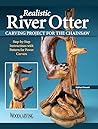 Realistic River Otter Carving Project for the Chainsaw: Step-by-Step Instructions with Pattern for Power Carvers (Fox Chapel Publishing) Chainsaw Carving Project in Wood for Experienced Carvers