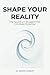 Shape Your Reality - The Qu...