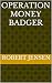 Operation Money Badger
