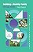Building a Healthy Family Group Study: An Interactive 6-Session Study for Individuals, Couples and Groups