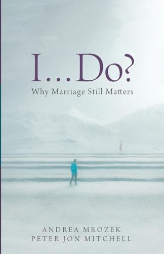 I . . . Do?: Why Marriage Still Matters (Paperback)