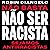 Não basta não ser racista -...