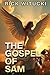 The Gospel Of Sam by Rick Witucki