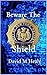 Beware The Shield (The Shie...