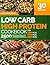 Low Carb, High Protein Cookbook by Rachel Mallin