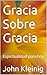 Gracia Sobre Gracia: Espiri...