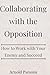 Collaborating with the Opposition by Arnold Parsons